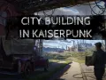 City building in Kaiserpunk