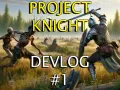  Project Knight - #1 Devlog