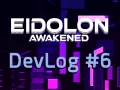 Eidolon Awakened - Dev Log #6 